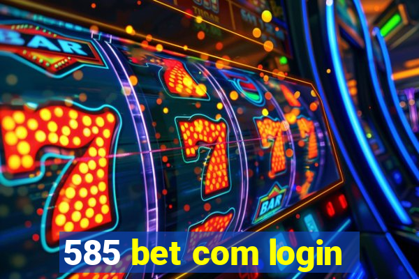 585 bet com login